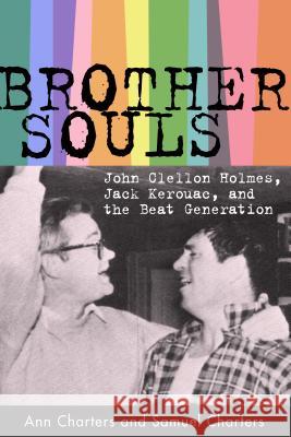 Brother-Souls: John Clellon Holmes, Jack Kerouac, and the Beat Generation Ann Charters Samuel Charters 9781604735796 University Press of Mississippi