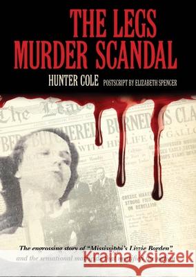 The Legs Murder Scandal Hunter Cole Elizabeth Spencer 9781604737226