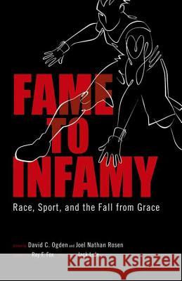 Fame to Infamy: Race, Sport, and the Fall from Grace Ogden, David C. 9781604737516 University Press of Mississippi