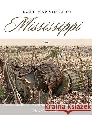 Lost Mansions of Mississippi, Volume II Mary Carol Miller 9781604737868 University Press of Mississippi