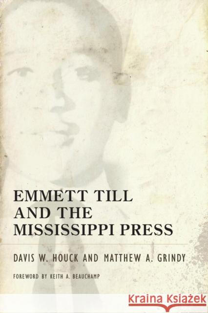 Emmett Till and the Mississippi Press Davis W. Houck A. Matthew Grindy 9781604738506 University Press of Mississippi