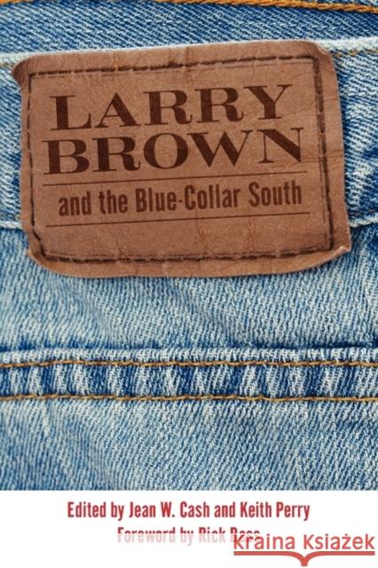Larry Brown and the Blue-Collar South Jean W. Cash Keith Perry 9781604738605 University Press of Mississippi