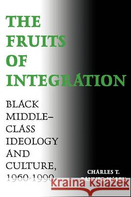 The Fruits of Integration: Black Middle-Class Ideology and Culture, 1960-1990 Banner-Haley, Charles T. 9781604738957
