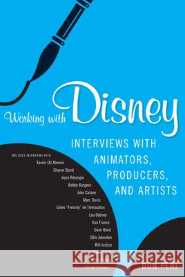 Working with Disney: Interviews with Animators, Producers, and Artists Don Peri 9781604739398 University Press of Mississippi