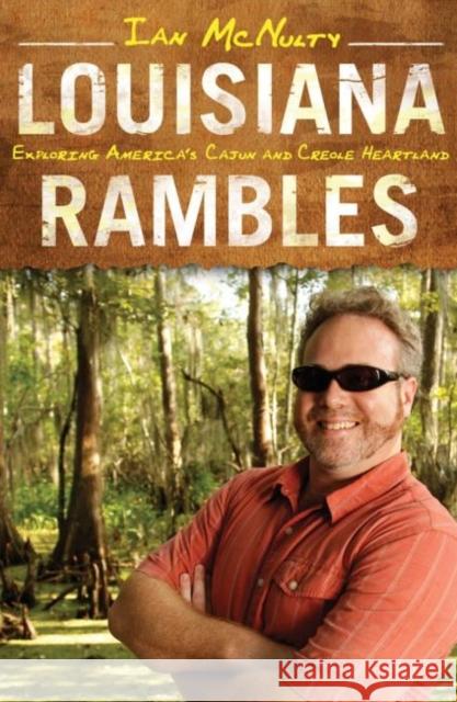 Louisiana Rambles: Exploring America's Cajun and Creole Heartland McNulty, Ian 9781604739466 University Press of Mississippi