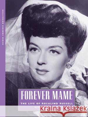 Forever Mame: The Life of Rosalind Russell Dick, Bernard F. 9781604739626