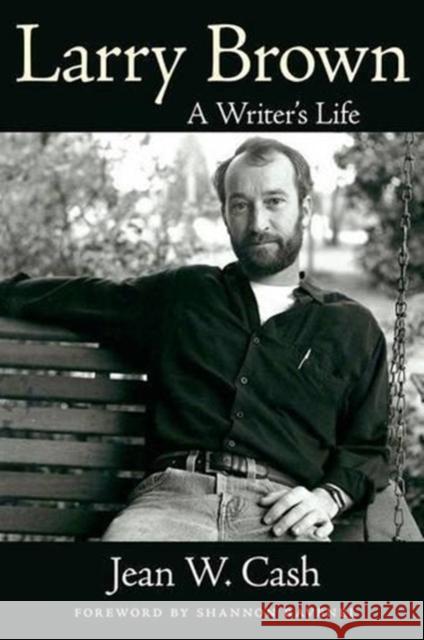Larry Brown: A Writer's Life Jean W. Cash Shannon Ravenel 9781604739800 University Press of Mississippi