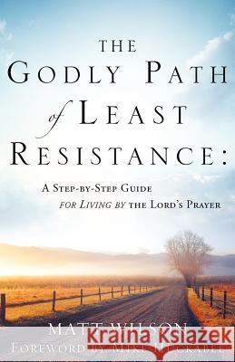 The Godly Path of Least Resistance Matt Wilson 9781604770339