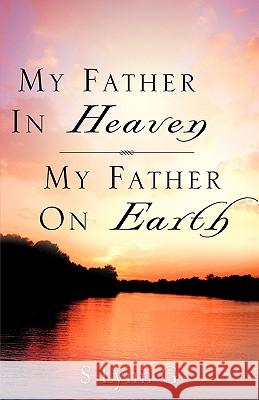 My Father In Heaven My Father On Earth S Lynn G 9781604770377 Xulon Press