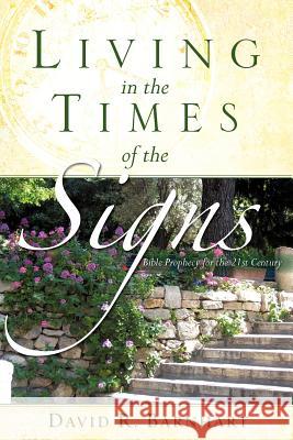 Living in the Times of the Signs David R Barnhart 9781604770513 Xulon Press