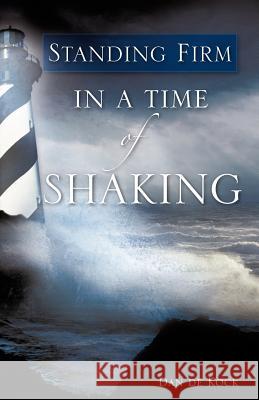 Standing Firm in a Time of Shaking Dan De Kock 9781604770544 Xulon Press