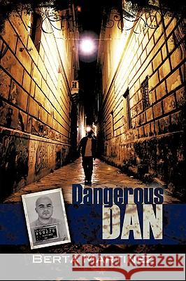 Dangerous Dan Berta Martinez 9781604770872 Xulon Press