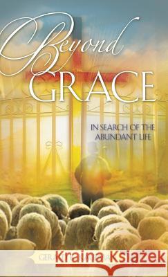 Beyond Grace Gerald R Kaufman 9781604770919 Xulon Press