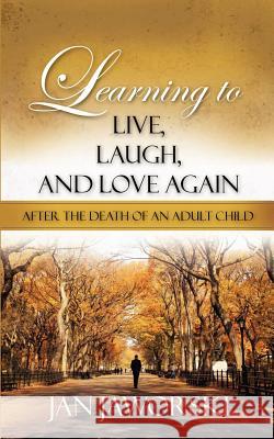 Learning to Live, Laugh, And Love Again After the Death of an Adult Child Jan Jaworski 9781604771596