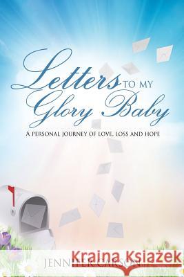 Letters to My Glory Baby Jennifer Carson 9781604771718 Xulon Press