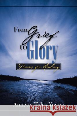 From Grief to Glory Annette Toles Young 9781604771978