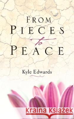 From Pieces to Peace Kyle Edwards 9781604772197