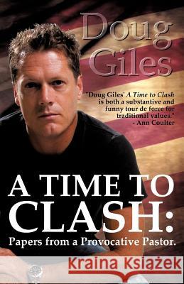 A Time to Clash: Papers from a Provocative Pastor Doug Giles 9781604774009 Townhall Press