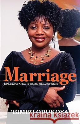 Marriage: Real People, Real Problems, Real Solutions Bimbo Odukoya 9781604774504 Xulon Press