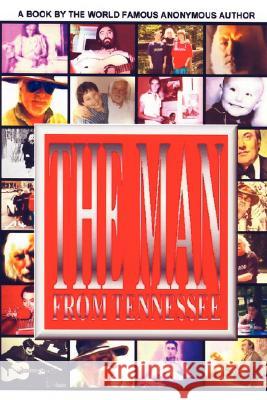 The Man from Tennessee World The World Famous Anonymous Author 9781604774818