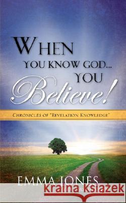When You Know God..You Believe! Emma Jones God's Remediator 9781604774962