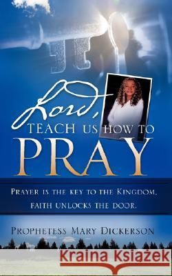 Lord, teach us how to pray Mary Dickerson 9781604775037 Xulon Press