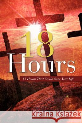 18 Hours Carl E Holland 9781604775518 Xulon Press