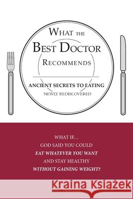 What the Best Doctor Recommends: Ancient Secrets to Eating Newly Rediscovered MS Abigail 9781604775525