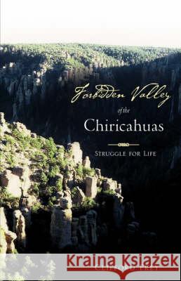 Forbidden Valley of the Chiricahuas BK1 Clifford Frey 9781604775655 Xulon Press