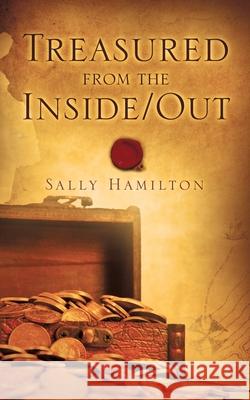 Treasured from the Inside/Out Hamilton, Sally 9781604775679 Xulon Press