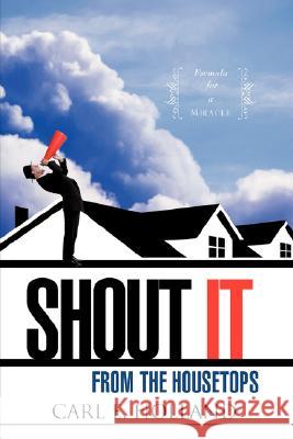 Shout It from the Housetops Carl E Holland 9781604776041 Xulon Press