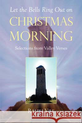 Let the Bells Ring Out on Christmas Morning Ralph Vile 9781604776102