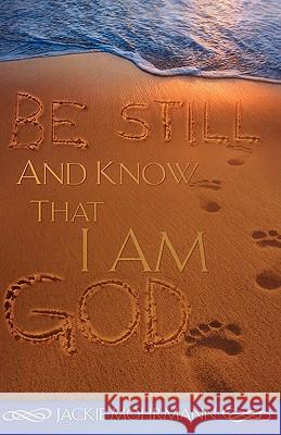 Be Still and Know That I Am God Jackie Mohrmann 9781604776157