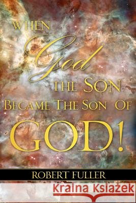 When God the Son Became the Son of God Robert Fuller (Swedish University of Agricultural Sciences) 9781604777048