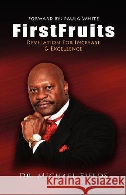 FirstFruits: Revelation For Increase & Excellence Michael Fields 9781604777185