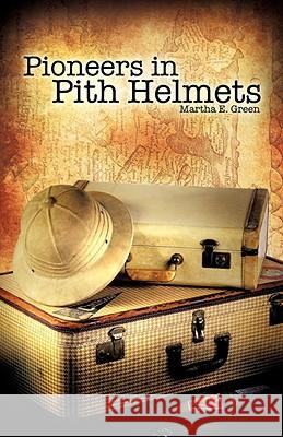 Pioneers in Pith Helmets Martha E Green 9781604778144