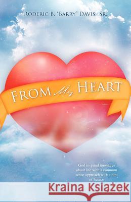 From My Heart Roderic B Barry Davis, Sr 9781604778373 Xulon Press