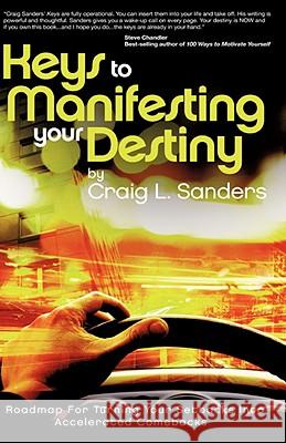 Keys to Manifesting Your Destiny Craig L Sanders 9781604778724