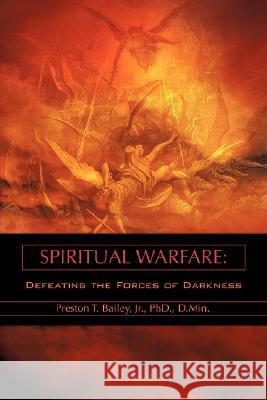 Spiritual Warfare Preston T Bailey, Jr 9781604778960 Xulon Press