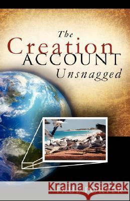 The Creation Account Unsnagged Paul Porter 9781604779066
