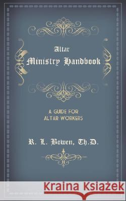 Altar Ministry Handbook R L Bowen 9781604779172 Xulon Press