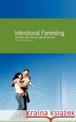 Intentional Parenting Tricia Simmons 9781604779455