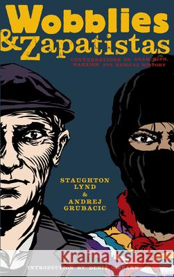 Wobblies and Zapatistas: Conversations on Anarchism, Marxism, and Radical History Lynd, Staughton 9781604860412