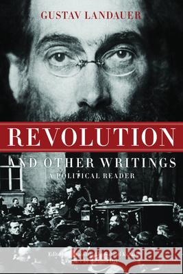 Revolution and Other Writings: A Political Reader Gustav Landauer 9781604860542