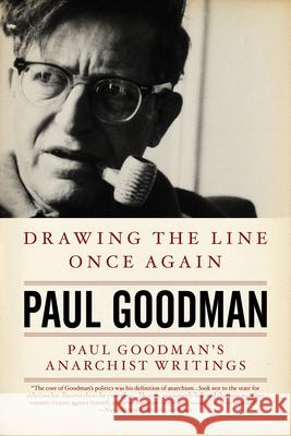 Drawing the Line Once Again: Paul Goodman's Anarchist Writings Paul Goodman 9781604860573 0