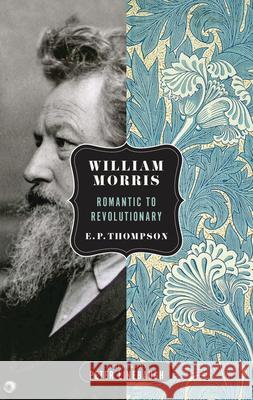 William Morris: Romantic to Revolutionary E. P. Thompson Peter Linebaugh 9781604862430