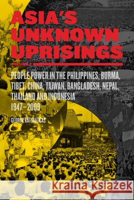 Asia's Unknown Uprisings Volume 2: People Power in the Philippines, Burma, Tibet, China, Taiwan, Bangladesh, Nepal, Thailand, and Indonesia, 1947-2009 Katsiaficas, George 9781604864885
