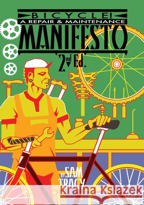 Bicycle!: A Repair & Maintenance Manifesto Sam Tracy 9781604866407 0