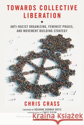 Towards Collective Liberation: Anti-Racist Organizing, Feminist Praxis, and Movement Building Strategy Crass, Chris 9781604866544 0