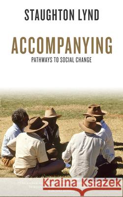 Accompanying: Pathways to Social Change Staughton Lynd 9781604866667 PM Press